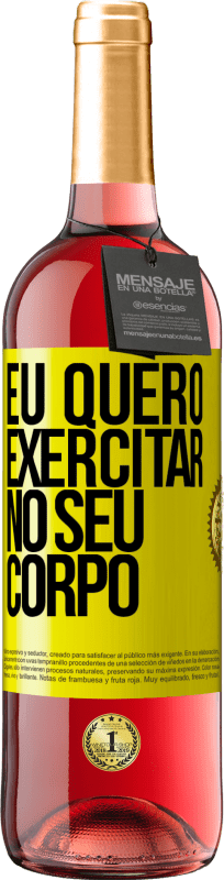 «Eu quero exercitar no seu corpo» Edição ROSÉ