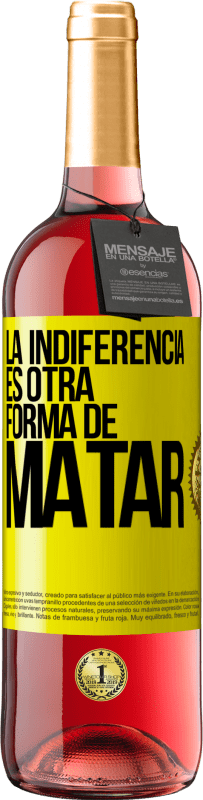 «La indiferencia es otra forma de matar» Edición ROSÉ