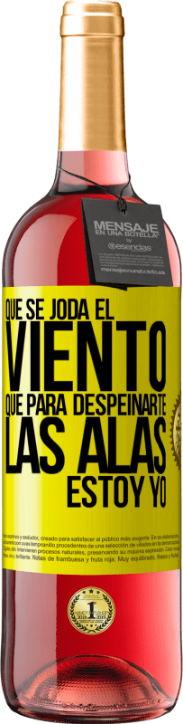 29,95 € Envío gratis | Vino Rosado Edición ROSÉ Que se joda el viento, que para despeinarte las alas, estoy yo Etiqueta Amarilla. Etiqueta personalizable Vino joven Cosecha 2024 Tempranillo