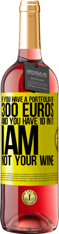 «300ユーロのポートフォリオがあり、10のポートフォリオがある場合、私はあなたのワインではありません» ROSÉエディション