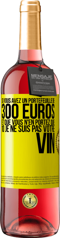 «Si vous avez un portefeuille de 300 euros et que vous n'en portez que 10 je ne suis pas votre vin» Édition ROSÉ