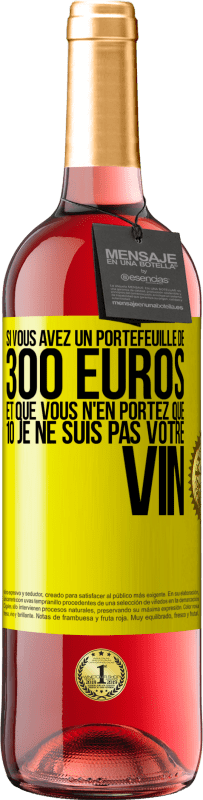 29,95 € | Vin rosé Édition ROSÉ Si vous avez un portefeuille de 300 euros et que vous n'en portez que 10 je ne suis pas votre vin Étiquette Jaune. Étiquette personnalisable Vin jeune Récolte 2024 Tempranillo