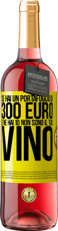 29,95 € | Vino rosato Edizione ROSÉ Se hai un portafoglio di 300 euro e ne hai 10, non sono il tuo vino Etichetta Gialla. Etichetta personalizzabile Vino giovane Raccogliere 2024 Tempranillo