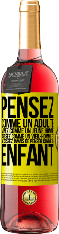 «Pensez comme un adulte, vivez comme un jeune homme, agissez comme un vieil- homme et ne cessez jamais de penser comme un enfant» Édition ROSÉ