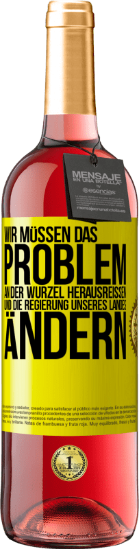 29,95 € Kostenloser Versand | Roséwein ROSÉ Ausgabe Wir müssen das Problem an der Wurzel herausreißen und die Regierung unseres Landes ändern Gelbes Etikett. Anpassbares Etikett Junger Wein Ernte 2024 Tempranillo