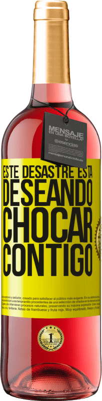 29,95 € Envío gratis | Vino Rosado Edición ROSÉ Este desastre está deseando chocar contigo Etiqueta Amarilla. Etiqueta personalizable Vino joven Cosecha 2025 Tempranillo