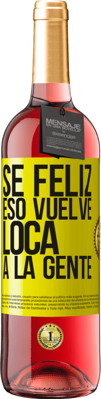 29,95 € Envío gratis | Vino Rosado Edición ROSÉ Sé feliz. Eso vuelve loca a la gente Etiqueta Amarilla. Etiqueta personalizable Vino joven Cosecha 2025 Tempranillo