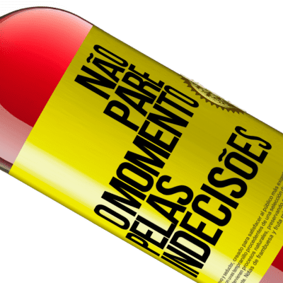 Expressões Únicas e Pessoais. «Não pare o momento pelas indecisões» Edição ROSÉ