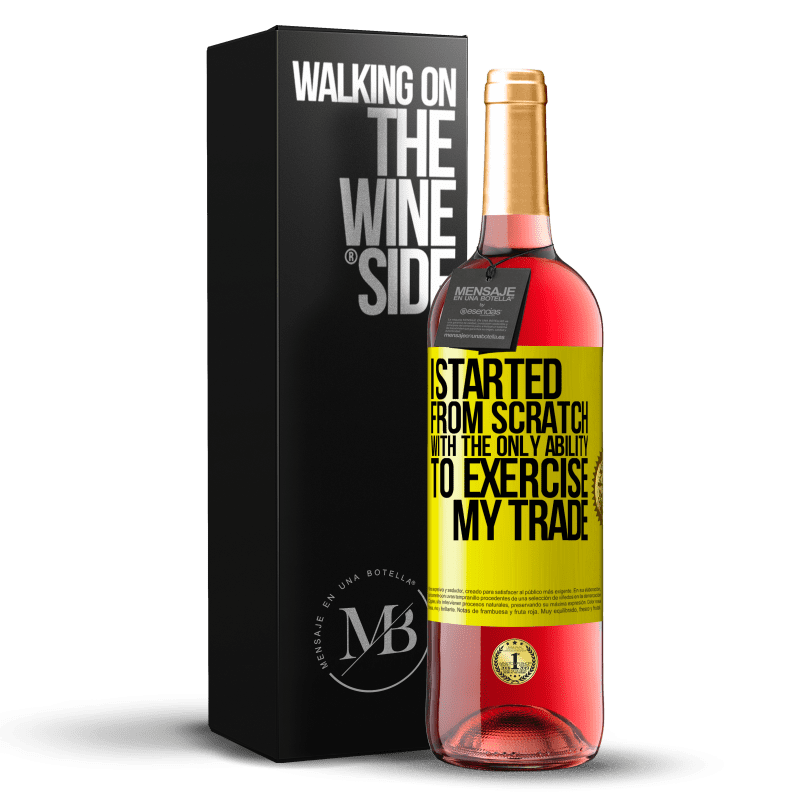 29,95 € Free Shipping | Rosé Wine ROSÉ Edition I started from scratch, with the only ability to exercise my trade Yellow Label. Customizable label Young wine Harvest 2023 Tempranillo