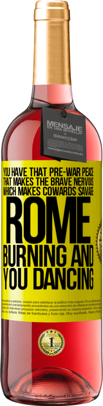 29,95 € | Rosé Wine ROSÉ Edition You have that pre-war peace that makes the brave nervous, which makes cowards savage. Rome burning and you dancing Yellow Label. Customizable label Young wine Harvest 2023 Tempranillo