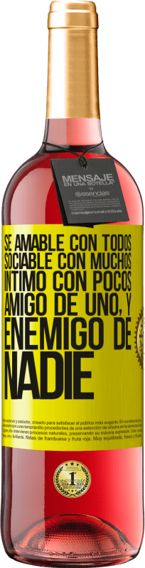 «Sé amable con todos, sociable con muchos, íntimo con pocos, amigo de uno, y enemigo de nadie» Edición ROSÉ