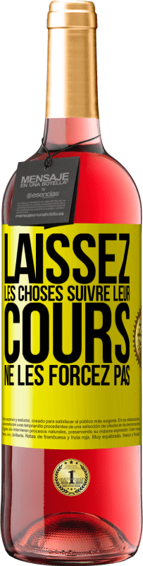 «Laissez les choses suivre leur cours, ne les forcez pas» Édition ROSÉ