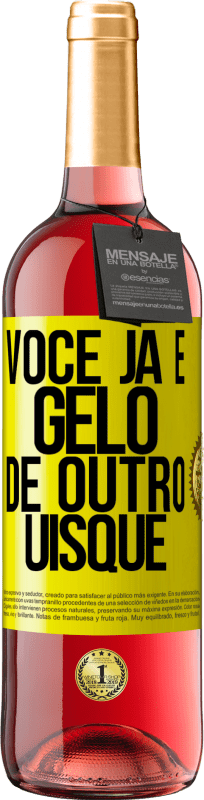 «Você já é gelo de outro uísque» Edição ROSÉ