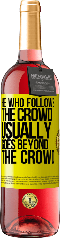 «He who follows the crowd, usually goes beyond the crowd» ROSÉ Edition