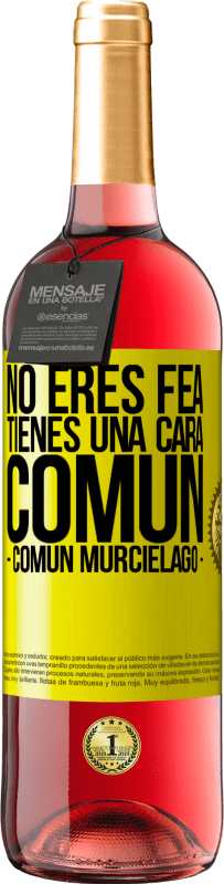 29,95 € | Vin rosé Édition ROSÉ Tu n'es pas moche, tu as une tête commune, comme une chauve-souris Étiquette Jaune. Étiquette personnalisable Vin jeune Récolte 2025 Tempranillo