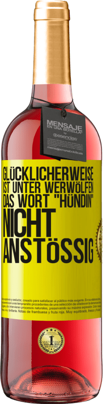 29,95 € | Roséwein ROSÉ Ausgabe Glücklicherweise ist unter Werwölfen das Wort Hündin nicht anstößig Gelbes Etikett. Anpassbares Etikett Junger Wein Ernte 2024 Tempranillo