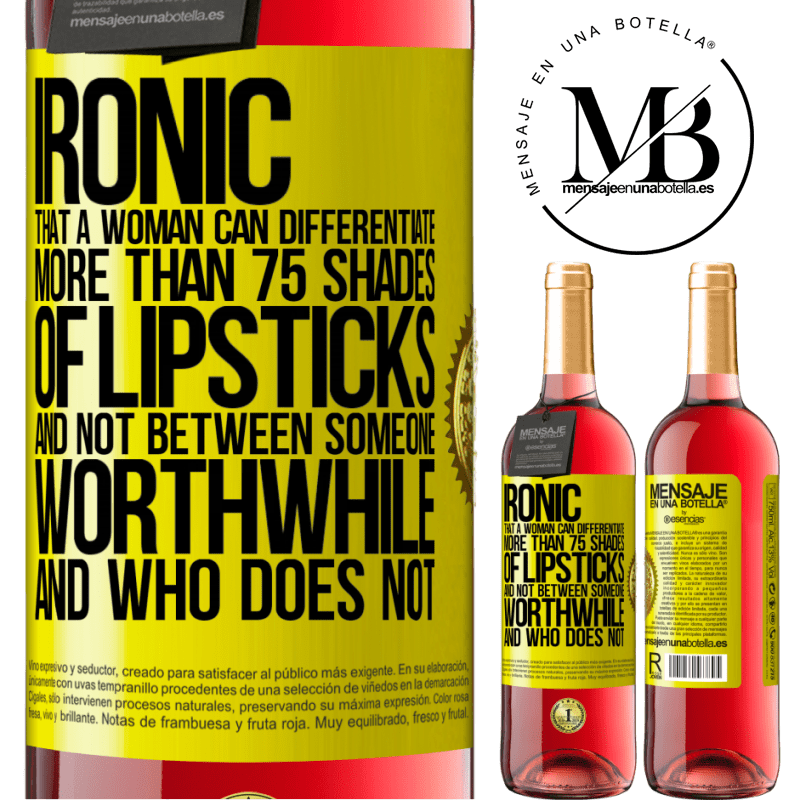 24,95 € Free Shipping | Rosé Wine ROSÉ Edition Ironic. That a woman can differentiate more than 75 shades of lipsticks and not between someone worthwhile and who does not Yellow Label. Customizable label Young wine Harvest 2021 Tempranillo