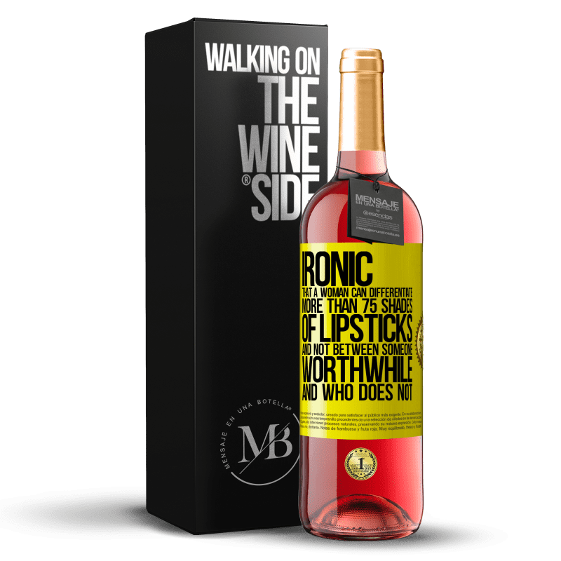 29,95 € Free Shipping | Rosé Wine ROSÉ Edition Ironic. That a woman can differentiate more than 75 shades of lipsticks and not between someone worthwhile and who does not Yellow Label. Customizable label Young wine Harvest 2023 Tempranillo