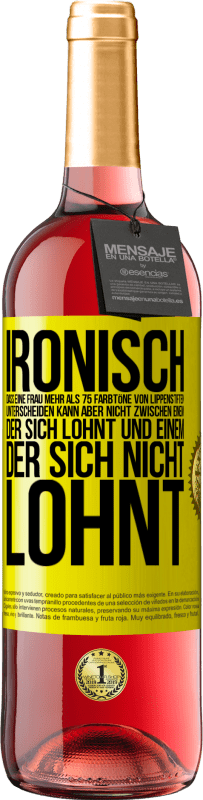 29,95 € | Roséwein ROSÉ Ausgabe Ironisch, dass eine Frau mehr als 75 Farbtöne von Lippenstiften unterscheiden kann aber nicht zwischen einem, der sich lohnt und Gelbes Etikett. Anpassbares Etikett Junger Wein Ernte 2024 Tempranillo