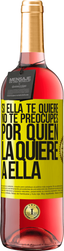 29,95 € | Vino Rosado Edición ROSÉ Si ella te quiere, no te preocupes por quién la quiere a ella Etiqueta Amarilla. Etiqueta personalizable Vino joven Cosecha 2025 Tempranillo