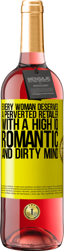 «すべての女性は、高いIQ、ロマンチックで汚い心を持った倒錯した小売業者に値する» ROSÉエディション