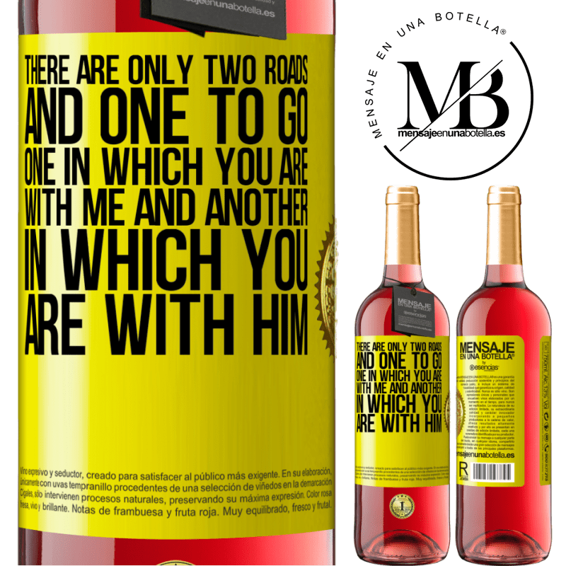 29,95 € Free Shipping | Rosé Wine ROSÉ Edition There are only two roads, and one to go, one in which you are with me and another in which you are with him Yellow Label. Customizable label Young wine Harvest 2021 Tempranillo