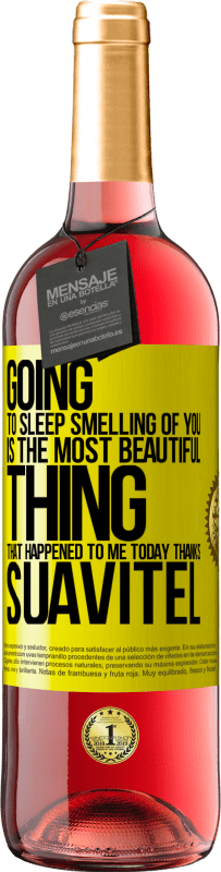 29,95 € | Rosé Wine ROSÉ Edition Going to sleep smelling of you is the most beautiful thing that happened to me today. Thanks Suavitel Yellow Label. Customizable label Young wine Harvest 2023 Tempranillo