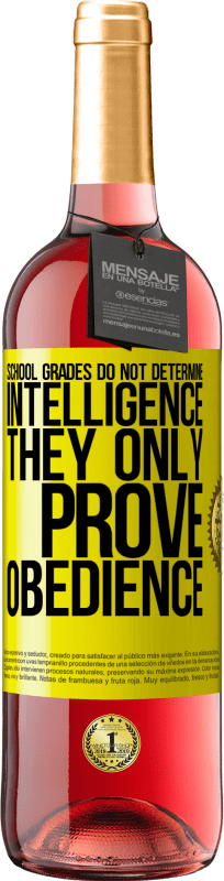 29,95 € | Rosé Wine ROSÉ Edition School grades do not determine intelligence. They only prove obedience Yellow Label. Customizable label Young wine Harvest 2024 Tempranillo