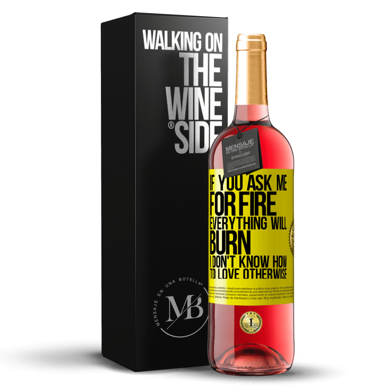 29,95 € Free Shipping | Rosé Wine ROSÉ Edition If you ask me for fire, everything will burn. I don't know how to love otherwise Yellow Label. Customizable label Young wine Harvest 2024 Tempranillo