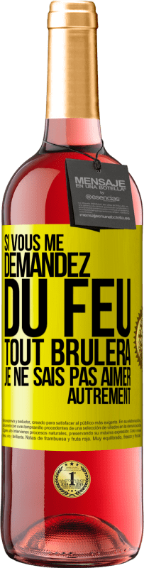 «Si vous me demandez du feu tout brûlera. Je ne sais pas aimer autrement» Édition ROSÉ