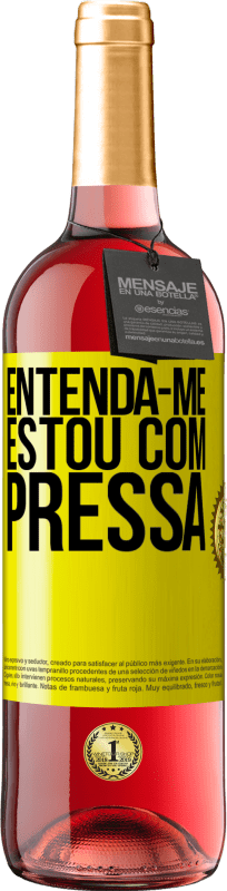 «Entenda-me, estou com pressa» Edição ROSÉ