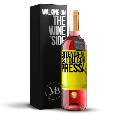 «Entenda-me, estou com pressa» Edição ROSÉ