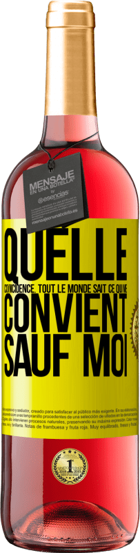 29,95 € | Vin rosé Édition ROSÉ Quelle coïncidence. Tout le monde sait ce qui me convient sauf moi Étiquette Jaune. Étiquette personnalisable Vin jeune Récolte 2024 Tempranillo