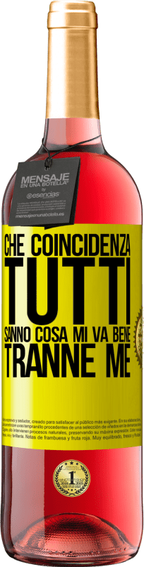 29,95 € Spedizione Gratuita | Vino rosato Edizione ROSÉ Che coincidenza Tutti sanno cosa mi va bene, tranne me Etichetta Gialla. Etichetta personalizzabile Vino giovane Raccogliere 2025 Tempranillo