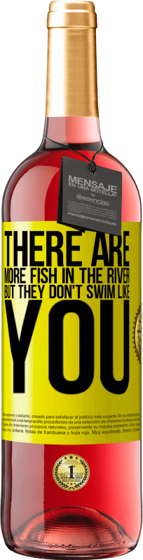 29,95 € | Rosé Wine ROSÉ Edition There are more fish in the river, but they don't swim like you Yellow Label. Customizable label Young wine Harvest 2023 Tempranillo