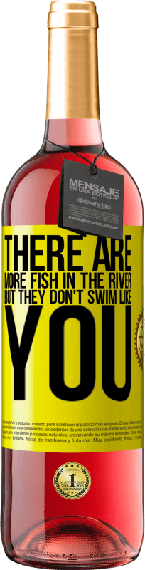 29,95 € | Rosé Wine ROSÉ Edition There are more fish in the river, but they don't swim like you Yellow Label. Customizable label Young wine Harvest 2025 Tempranillo