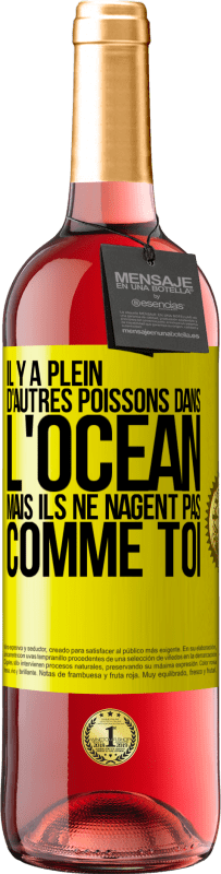 29,95 € | Vin rosé Édition ROSÉ Il y a plein d'autres poissons dans l'océan, mais ils ne nagent pas comme toi Étiquette Jaune. Étiquette personnalisable Vin jeune Récolte 2025 Tempranillo