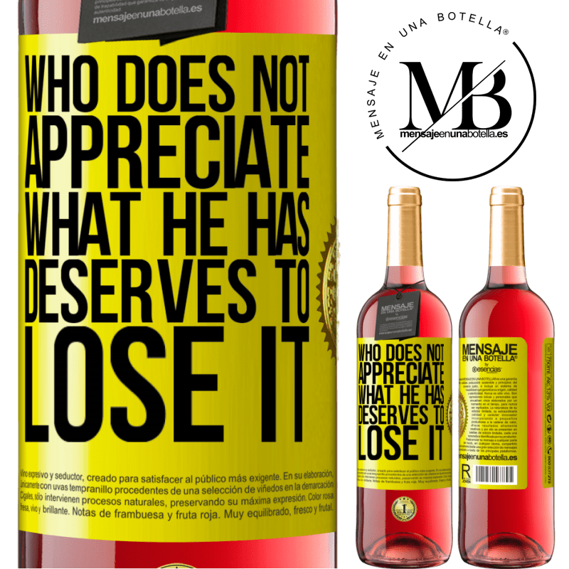 29,95 € Free Shipping | Rosé Wine ROSÉ Edition Who does not appreciate what he has, deserves to lose it Yellow Label. Customizable label Young wine Harvest 2021 Tempranillo