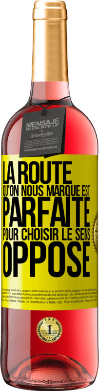 29,95 € | Vin rosé Édition ROSÉ La route qu'on nous marque est parfaite pour choisir le sens opposé Étiquette Jaune. Étiquette personnalisable Vin jeune Récolte 2024 Tempranillo