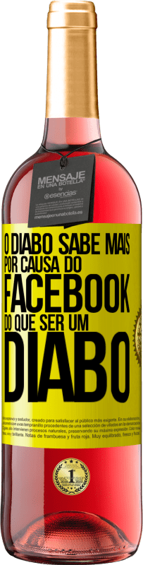 «O diabo sabe mais por causa do Facebook do que ser um diabo» Edição ROSÉ