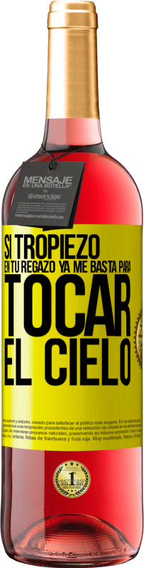 «Si tropiezo en tu regazo ya me basta, para tocar el cielo» Edición ROSÉ