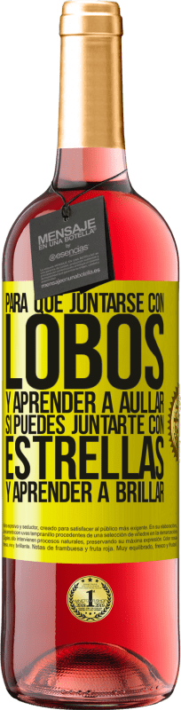 29,95 € | Vino Rosado Edición ROSÉ Para qué juntarse con lobos y aprender a aullar, si puedes juntarte con estrellas y aprender a brillar Etiqueta Amarilla. Etiqueta personalizable Vino joven Cosecha 2024 Tempranillo