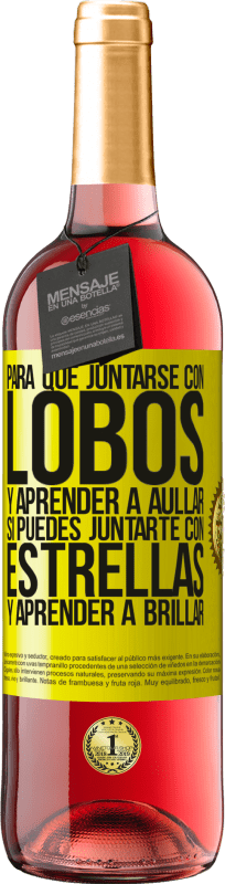 29,95 € | Vino Rosado Edición ROSÉ Para qué juntarse con lobos y aprender a aullar, si puedes juntarte con estrellas y aprender a brillar Etiqueta Amarilla. Etiqueta personalizable Vino joven Cosecha 2025 Tempranillo