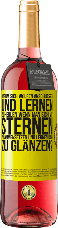 29,95 € | Roséwein ROSÉ Ausgabe Warum sich Wölfen anschließen und lernen zu heulen, wenn man sich mit Sternen zusammensetzen und lernen kann zu glänzen? Gelbes Etikett. Anpassbares Etikett Junger Wein Ernte 2024 Tempranillo