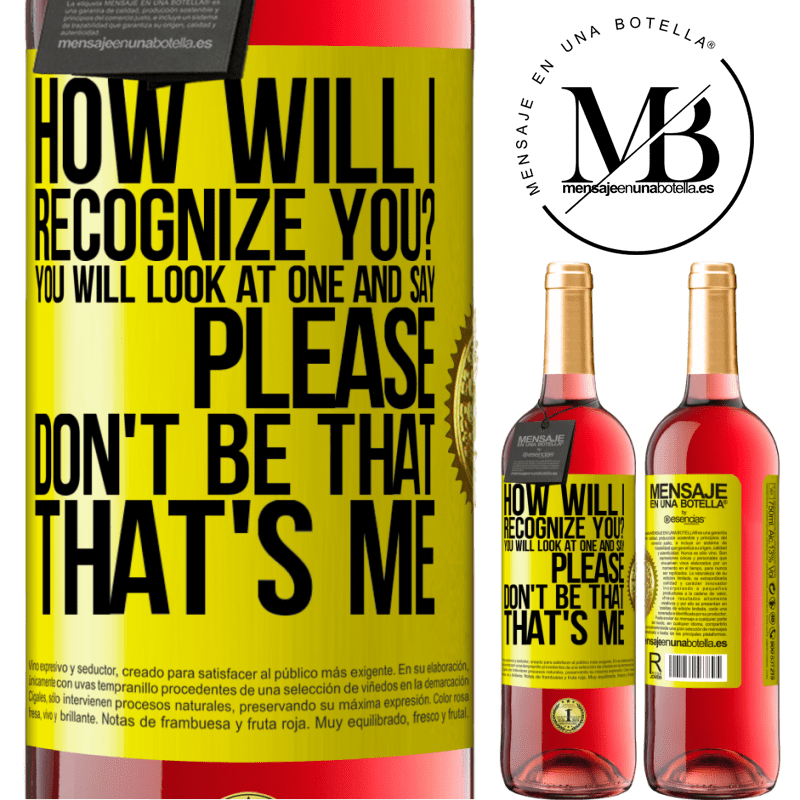 24,95 € Free Shipping | Rosé Wine ROSÉ Edition How will i recognize you? You will look at one and say please, don't be that. That's me Yellow Label. Customizable label Young wine Harvest 2021 Tempranillo