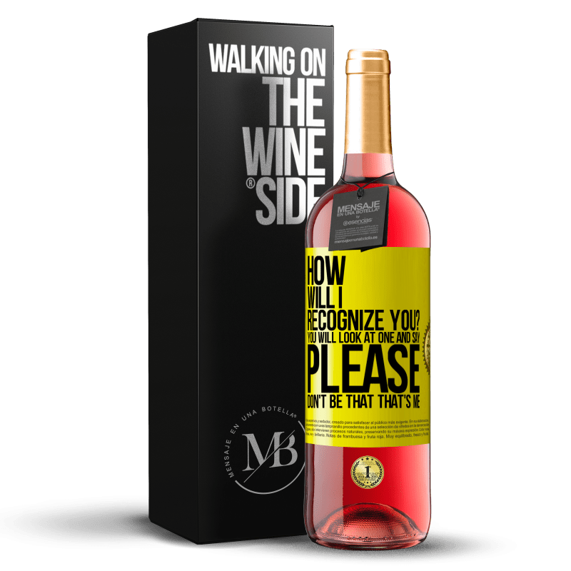 29,95 € Free Shipping | Rosé Wine ROSÉ Edition How will i recognize you? You will look at one and say please, don't be that. That's me Yellow Label. Customizable label Young wine Harvest 2022 Tempranillo