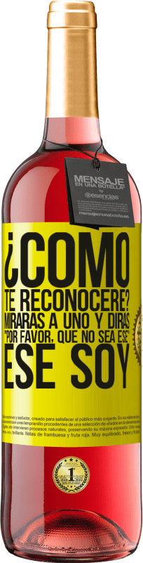 29,95 € Envío gratis | Vino Rosado Edición ROSÉ ¿cómo te reconoceré? Mirarás a uno y dirás por favor, que no sea ese. Ese soy Etiqueta Amarilla. Etiqueta personalizable Vino joven Cosecha 2025 Tempranillo