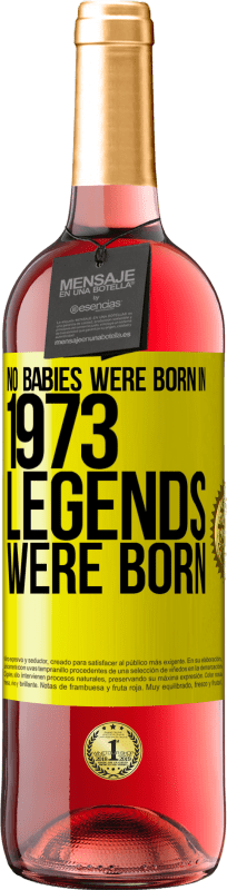 24,95 € Free Shipping | Rosé Wine ROSÉ Edition No babies were born in 1973. Legends were born Yellow Label. Customizable label Young wine Harvest 2021 Tempranillo