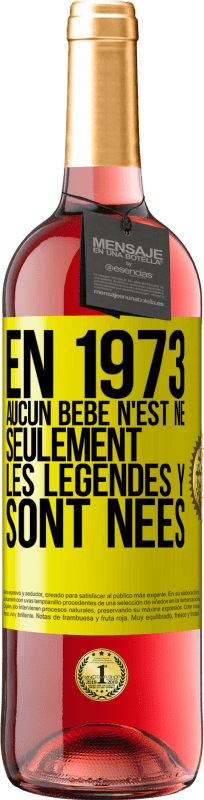 29,95 € Envoi gratuit | Vin rosé Édition ROSÉ En 1973 aucun bébé n'est né. Seulement les légendes y sont nées Étiquette Jaune. Étiquette personnalisable Vin jeune Récolte 2024 Tempranillo