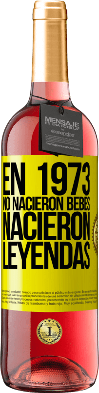 29,95 € Envío gratis | Vino Rosado Edición ROSÉ En 1973 no nacieron bebés. Nacieron leyendas Etiqueta Amarilla. Etiqueta personalizable Vino joven Cosecha 2025 Tempranillo